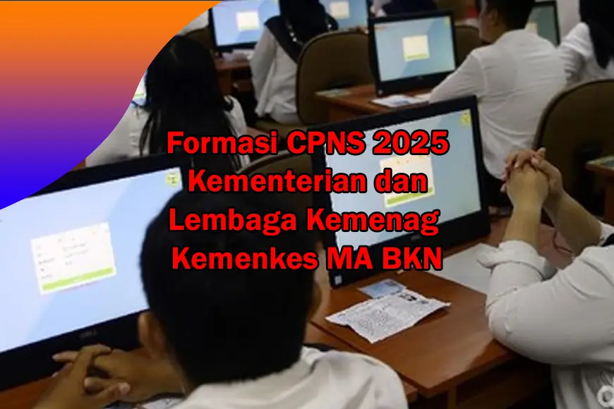 Formasi CPNS 2025 Kementerian dan Lembaga Kemenag Kemenkes MA BKN