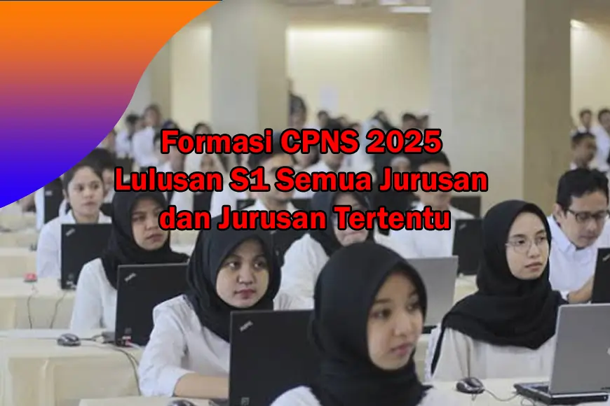 Formasi CPNS 2025 Lulusan S1 Semua Jurusan dan Jurusan Tertentu